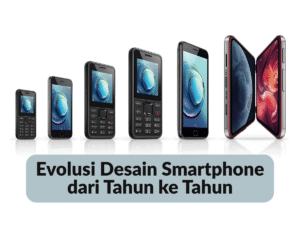 Evolusi Smartphone dari Tahun ke Tahun