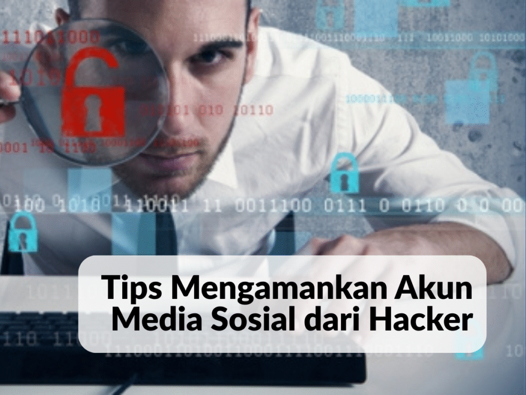 Tips Mengamankan Akun Media Sosial dari Hacker