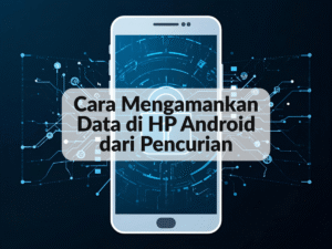 Cara Mengamankan Data di HP Android