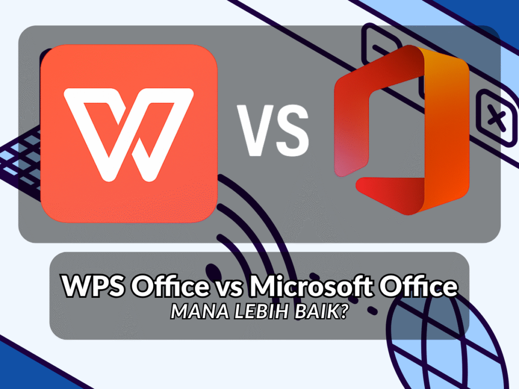 Perbandingan WPS Office vs Microsoft Office Mana Lebih Baik