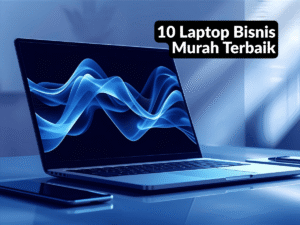 10 Laptop Bisnis Murah Terbaik