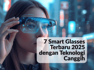 Smart Glasses Terbaru dengan Teknologi Canggih