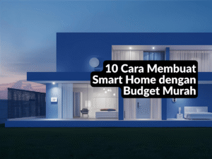 Cara Membuat Smart Home dengan Budget Murah