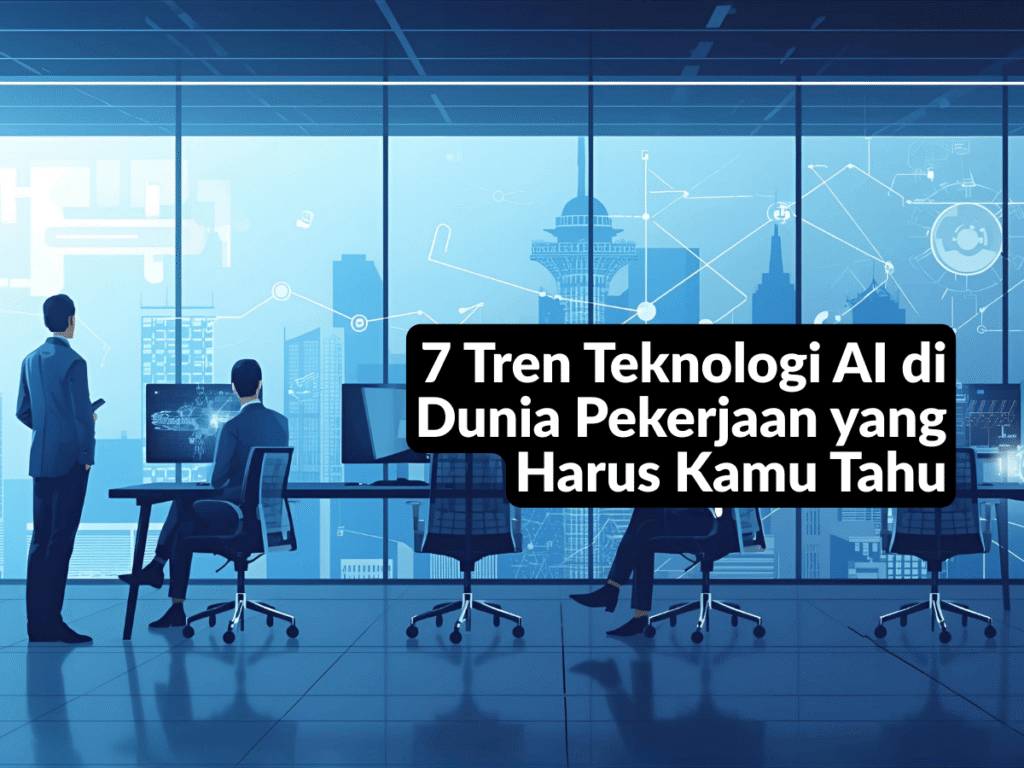Tren Teknologi AI di Dunia Pekerjaan yang Harus Kamu Tahu